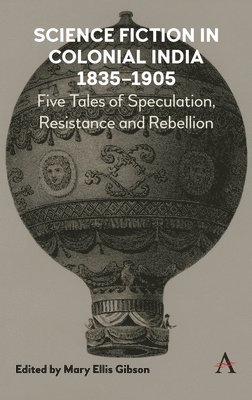 Mary Ellis Gibson - Science Fiction in Colonial India, 1835–1905, Inbunden