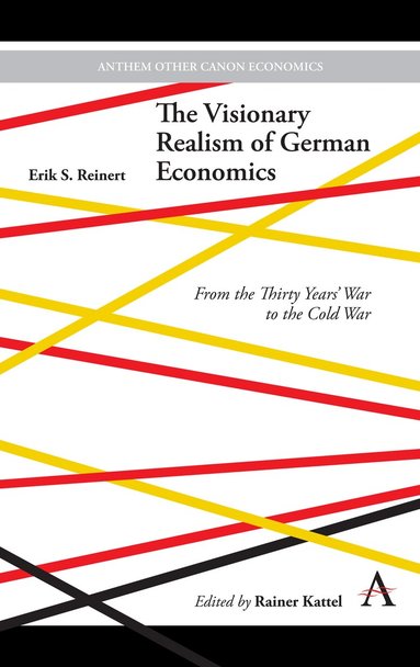 Erik S. Reinert, Rainer Kattel - Visionary Realism of German Economics, Inbunden