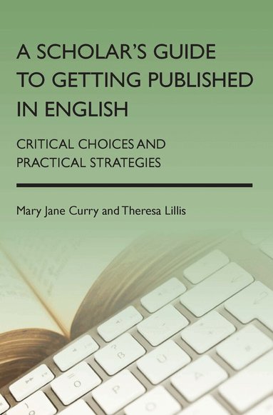 Mary Jane Curry, Theresa Lillis - Scholar's Guide to Getting Published in English, Häftad