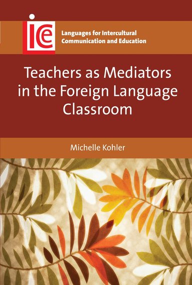 Michelle Kohler - Teachers as Mediators in the Foreign Language Classroom, Häftad