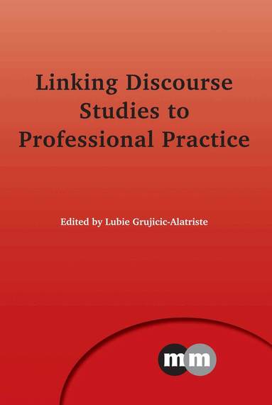 Lubie Grujicic-Alatriste - Linking Discourse Studies to Professional Practice, Inbunden