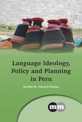 Serafín M. Coronel-Molina, Serafin M. Coronel-Molina - Language Ideology, Policy and Planning in Peru, Inbunden