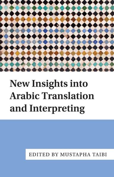 Mustapha Taibi - New Insights into Arabic Translation and Interpreting, Inbunden