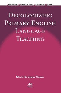 bokomslag Decolonizing Primary English Language Teaching