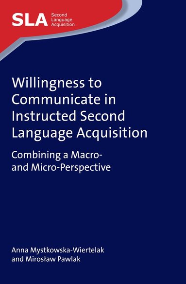 Anna Mystkowska-Wiertelak, Mirosław Pawlak - Willingness to Communicate in Instructed Second Language Acquisition, Inbunden