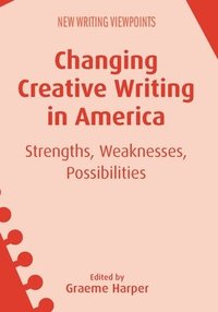 bokomslag Changing Creative Writing in America