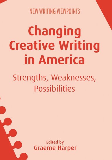 Graeme Harper - Changing Creative Writing in America, Häftad