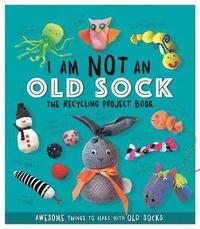 bokomslag I Am Not An Old Sock - The Recycling Project Book