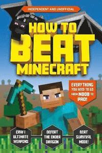bokomslag How to Beat Minecraft (Independent & Unofficial)