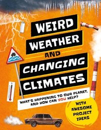 bokomslag Weird Weather and Changing Climates: What's Happening to Our Planet and How Can You Help?