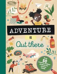 bokomslag Adventure Is Out There: Over 50 Creative Activities for Outdoor Explorers