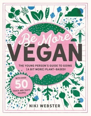 Niki Webster - Be More Vegan: The Young Person's Guide to Going (a Bit More) Plant-Based!, Inbunden