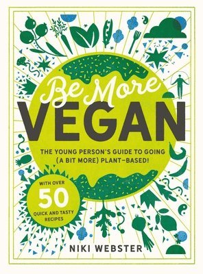 Niki Webster - Be More Vegan: The Young Person's Guide to Going (a Bit More) Plant-Based!, Inbunden