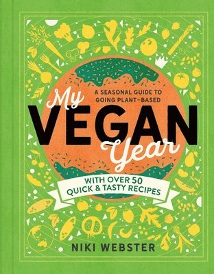 Niki Webster - My Vegan Year: The Young Person's Seasonal Guide to Going Vegan, Inbunden