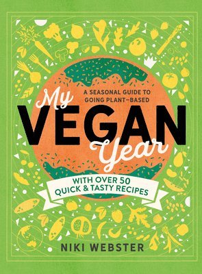 My Vegan Year: The Young Person's Seasonal Guide to Going Plant-Based 1