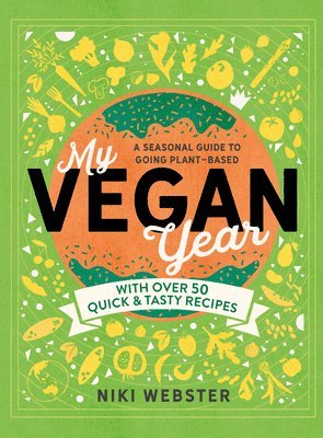 Niki Webster - My Vegan Year: The Young Person's Seasonal Guide to Going Vegan, Inbunden