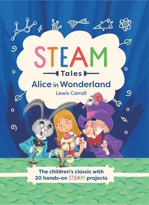 Alice in Wonderland: The Children's Classic with 20 Hands-On Steam Projects 1