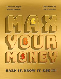bokomslag Max Your Money: Earn It! Grow It! Use It!