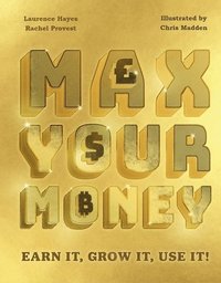 bokomslag Max Your Money: Earn It, Grow It, Use It!