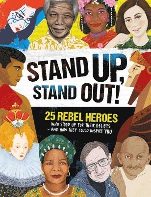 Kay Woodward - Stand Up, Stand Out!: 25 Rebel Heroes Who Stood Up for What They Believe, Häftad