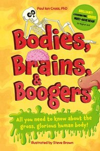 bokomslag Bodies, Brains and Boogers: All You Need to Know about the Gross, Glorious Human Body!