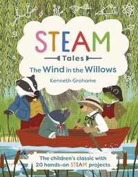 bokomslag Steam Tales: The Wind in the Willows: The Children's Classic with 20 Hands-On Steam Activities