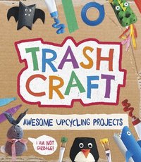 bokomslag Trash Craft: Upcycling Craft Projects for Toilet Rolls, Cereal Boxes, Egg Cartons and More