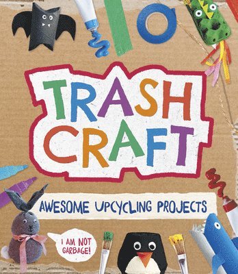 bokomslag Trash Craft: Upcycling Craft Projects for Toilet Rolls, Cereal Boxes, Egg Cartons and More