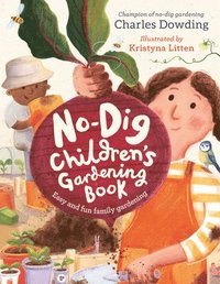 bokomslag The No-Dig Children's Gardening Book: Easy and Fun Family Gardening