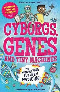 bokomslag Cyborgs, Genes and Tiny Machines