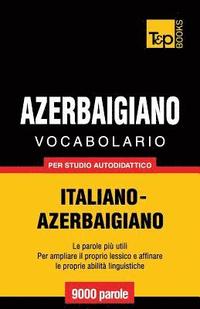 bokomslag Vocabolario Italiano-Azerbaigiano per studio autodidattico - 9000 parole