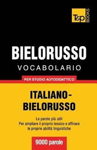 bokomslag Vocabolario Italiano-Bielorusso per studio autodidattico - 9000 parole