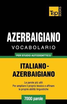 bokomslag Vocabolario Italiano-Azerbaigiano per studio autodidattico - 7000 parole