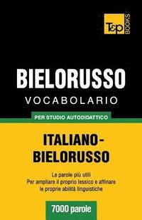 bokomslag Vocabolario Italiano-Bielorusso per studio autodidattico - 7000 parole