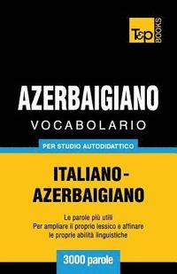 bokomslag Vocabolario Italiano-Azerbaigiano per studio autodidattico - 3000 parole