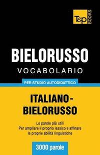 bokomslag Vocabolario Italiano-Bielorusso per studio autodidattico - 3000 parole
