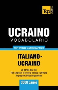 bokomslag Vocabolario Italiano-Ucraino per studio autodidattico - 3000 parole