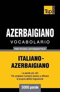 bokomslag Vocabolario Italiano-Azerbaigiano per studio autodidattico - 5000 parole