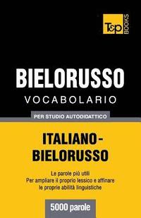 bokomslag Vocabolario Italiano-Bielorusso per studio autodidattico - 5000 parole