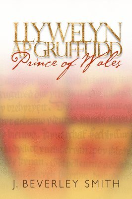 J. Beverley Smith - Llywelyn ap Gruffudd, Inbunden