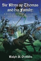 Ralph A. Griffiths - Sir Rhys ap Thomas and His Family, Häftad