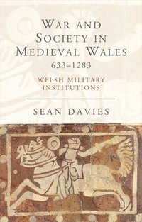 bokomslag War and Society in Medieval Wales 633-1283