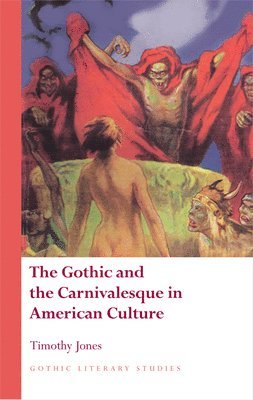 Timothy Jones - Gothic and the Carnivalesque in American Culture, Inbunden