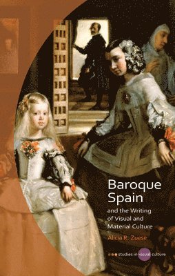 bokomslag Baroque Spain and the Writing of Visual and Material Culture