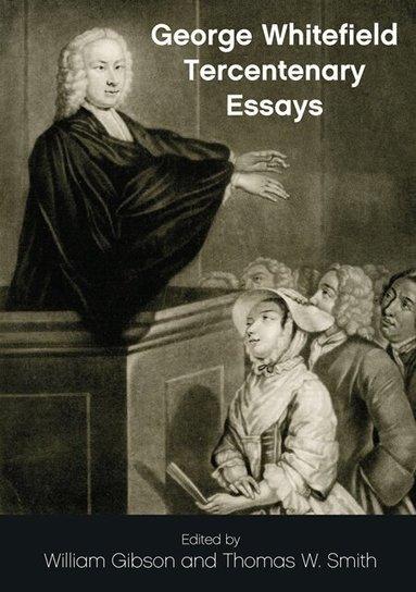 William Gibson, Thomas W Smith - George Whitefield Tercentenary Essays, Häftad