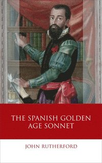 bokomslag The Spanish Golden Age Sonnet
