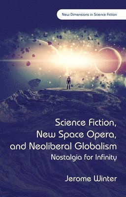 Jerome Winter - Science Fiction, New Space Opera, and Neoliberal Globalism, Inbunden