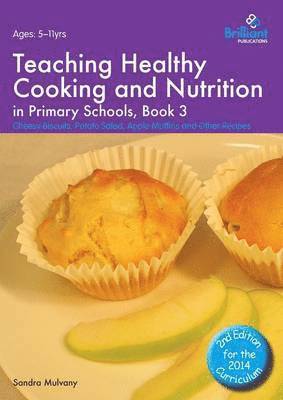 bokomslag Teaching Healthy Cooking and Nutrition in Primary Schools, Book 3: Cheesy Biscuits, Potato Salad, Apple Muffins and Other Recipes