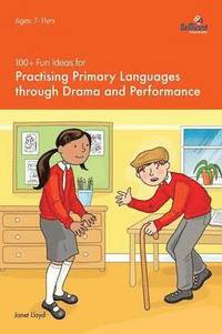 bokomslag 100+ Fun Ideas for Practising Primary Languages  through Drama and Performance