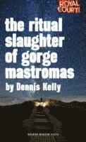 Dennis Kelly - Ritual Slaughter of Gorge Mastromas, Häftad